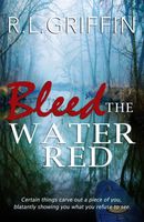 Cover of Bleed The Water Red by R.L. Griffin