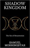 Shadow Kingdom I: The Sin of Resurrection