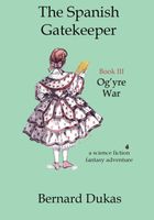 Cover of The Spanish Gatekeeper Book III - Og'yre War by Bernard Dukas