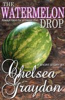 Cover of The Watermelon Drop by Chelsea Graydon