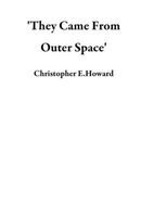 Cover of 'They Came From Outer Space' by Christopher E. Howard
