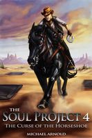 Cover of The Soul Project Part 4 The Curse Of The Horseshoe by Michael Arnold