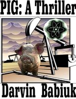 Cover of Pig: A Thriller by Darvin Babiuk