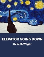 Cover of Elevator Going Down by G.M. Weger