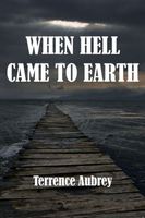 Cover of When Hell Came to Earth by Terrence Aubrey