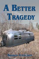 Cover of A Better Tragedy by Sharon Iggulden