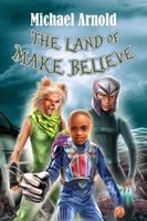Cover of The Land of Make Believe by Michael Arnold