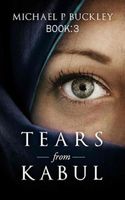 Cover of Tears from Kabul Book 3 by Michael P. Buckley