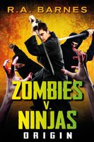 Cover of Zombies v. Ninjas: Origin by R.A. Barnes