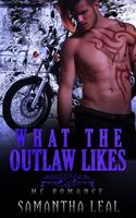 Cover of What the Outlaw Likes MC Romance by Samantha Leal