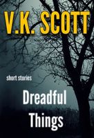 Cover of Dreadful Things by V.K. Scott