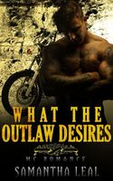 Cover of What the Outlaw Desires MC Romance by Samantha Leal