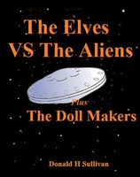 Cover of The Elves vs the Aliens Plus The Doll Makers by Donald H. Sullivan