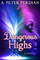 Cover of Dangerous Highs by A. Peter Perdian