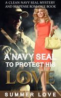 A Navy SEAL To Protect His LOVE