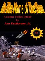 Cover of In the Name of the Sun by Alex Drinkwater Jr.