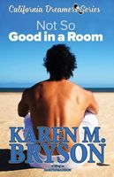 (Not So) Good in a Room (California Dreamers, #1)
