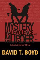 Cover of Mystery, Malevolence & Murder - Volume Two by David T. Boyd