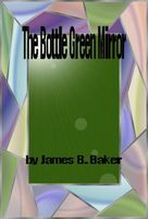 Cover of The Bottle Green Mirror by James Baker