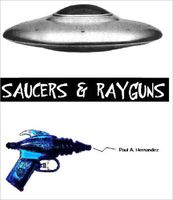 Cover of Saucers and Rayguns by Paul Hernandez