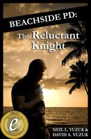 Cover of Beachside PD: The Reluctant Knight by Neil L. Yuzuk