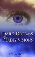 Cover of Dark Dreams and Deadly Visions by Lou Antosh