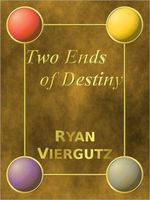 Cover of Two Ends of Destiny by Ryan Viergutz