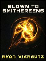 Cover of Blown to Smithereens by Ryan Viergutz