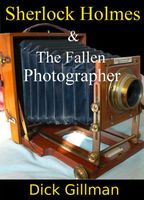 Cover of Sherlock Holmes and The Fallen Photographer by Dick Gillman