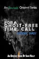For a Ghost-Free Time, Call: Episode Three