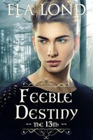 Cover of The 13th: Feeble Destiny by Ela Lond