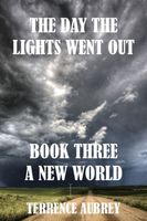 Cover of A New World Book 3. The Day the Lights went Out by Terrence Aubrey
