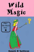 Cover of Wild Magic Plus The Black Star by Donald H. Sullivan
