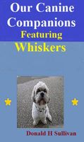 Cover of Our Canine Companions Featuring Whiskers by Donald H. Sullivan