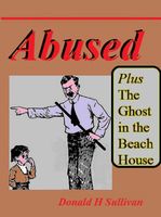 Cover of Abused plus The Ghost in the Beach House by Donald H. Sullivan