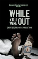 Cover of While You Were Out: Short Stories of Resurrection by Brad A. Pauquette
