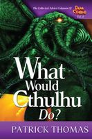 What Would Cthulhu Do? - a Dear Cthulhu collection