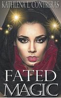 Cover of Fated Magic by Kathlena L. Contreras