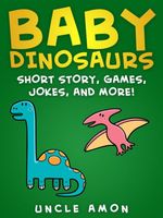 Baby Dinosaurs: Short Story, Games, Jokes, and More!