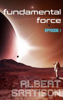 Cover of Fundamental Force Episode One by Albert Sartison