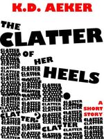 Cover of The Clatter of Her Heels by K.D. Aeker