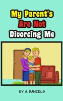 Cover of My Parent's Are Not Divorcing Me by A. Daniels