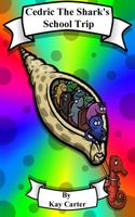 Cover of Cedric The Shark's School Trip by Kay Carter