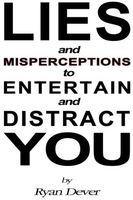 Cover of LIES and MISPERCEPTIONS to ENTERTAIN and DISTRACT YOU by Ryan Dever