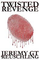 Cover of Twisted Revenge by Jeremy G.T. Reuschling
