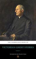 The Wimbourne Book of Victorian Ghost Stories: Volume 7