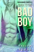 Cover of Given to the Bad Boy by Evelyn Glass