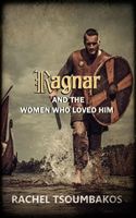 Cover of Ragnar and the Women Who Loved Him by Rachel Tsoumbakos