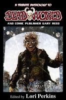 Cover of A Tribute Anthology to Deadworld and Comic Publisher Gary Reed by Lori Perkins