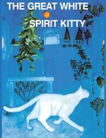 The Great White Spirit Kitty - Where Has My Kitty Gone - For Children And Pet Lovers Of All Ages